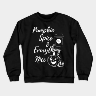 Pumpkin Spice and Everything Nice Crewneck Sweatshirt